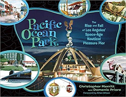 Pacific Ocean Park: The Rise and Fall of Los Angeles' Space Age Nautical Pleasure Pier